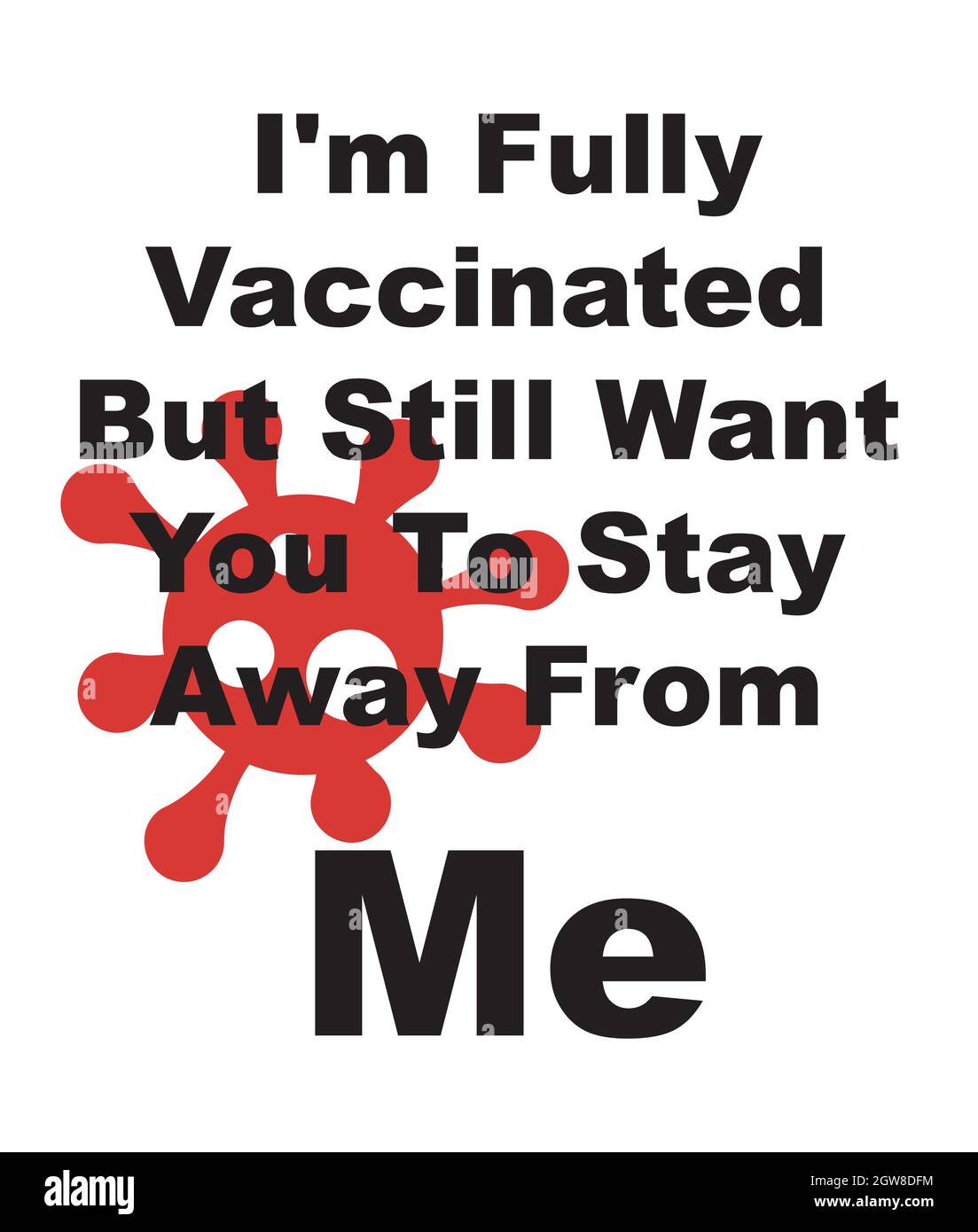 Ich bin vollständig geimpft, möchte aber trotzdem, dass Sie mir fern bleiben - Vektorgrafik mit Viren-Logo Stock Vektor