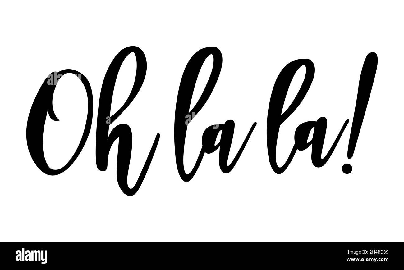 Oh la la - handgezeichneter Schriftzug Zitat. Meine eigene Hand Schriftzug Text. Abzeichen für Design-Grußkarten, Urlaubseinladungen, Fotoüberzüge, T-Shirt-Print Stock Vektor