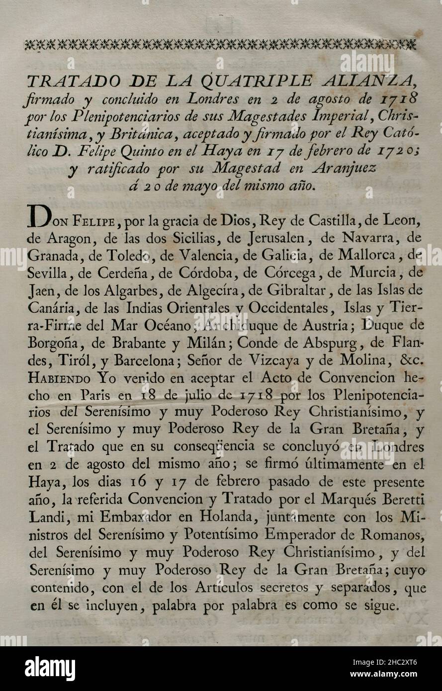 Vierfache Allianz. Gegründet am 2. August 1718 in London durch das Heilige Römische Reich, die Vereinigten Provinzen der Niederlande, Frankreich und Großbritannien, Mit dem Ziel, eine Koalition als Reaktion auf die spanische Kriegslust zu bilden, die sich weigerte, den Vertrag von Utrecht von 1713 in Bezug auf die ehemaligen spanischen Gebiete in Italien und den Niederlanden einzuhalten. Mit der Unterzeichnung des "Vertrags von Den Haag" (17. Februar 1720) trat Spanien dem Vertrag der Viererallianz bei, der eine Teilung umstrittener Gebiete neu organisierte. Dieser Vertrag wurde am 20. Mai dieses Jahres von König Philipp V. von Spanien in Aranjuez ratifiziert Stockfoto