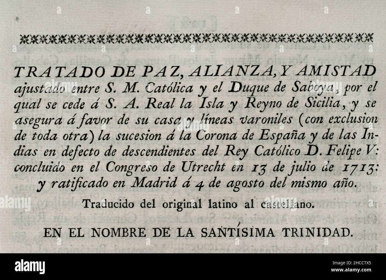 Frieden, Bündnis und Freundschaft zwischen König Philipp V. von Spanien und dem Herzog von Savoyen, durch den die Insel und das Königreich Sizilien an den Herzog abgetreten wurden. Philip V. sichert sich für sein Haus die Nachfolge der Krone von Spanien und den Indies. Am 13. Juli 1713 auf dem Kongress von Utrecht abgeschlossen und am 4. August desselben Jahres in Madrid ratifiziert. Sammlung der Verträge über Frieden, Allianz und Handel, die von der spanischen Krone mit den ausländischen Mächten angepasst wurden (Colección de los Tratados de Paz, Alianza, Comercio ajustados por la Corona de España con las Potencias Extranjeras). Band I. Ma Stockfoto