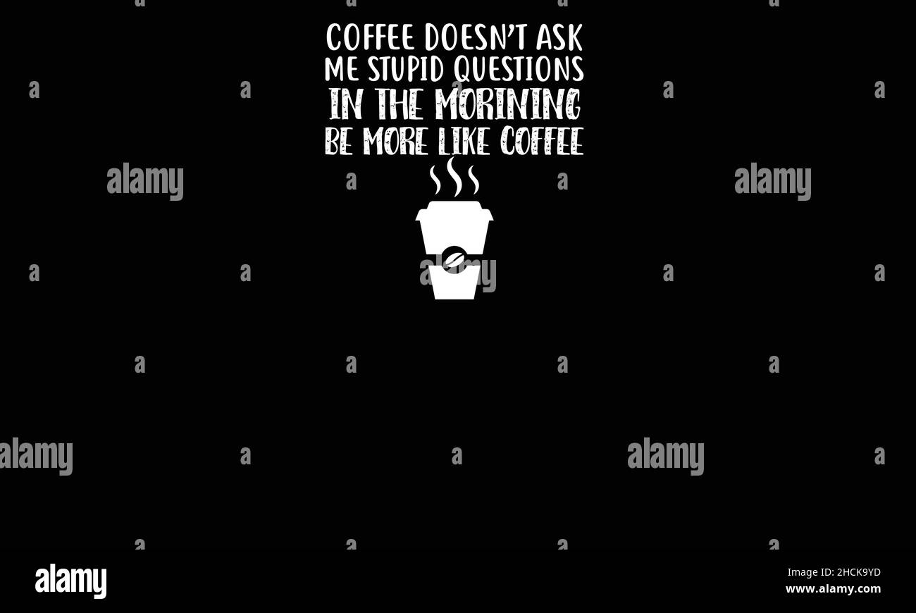 Kaffee fragt mich nicht dumm questios am Morgen sein mehr wie Kaffee T-Shirt Monogramm Text Vektor Vorlage Stock Vektor