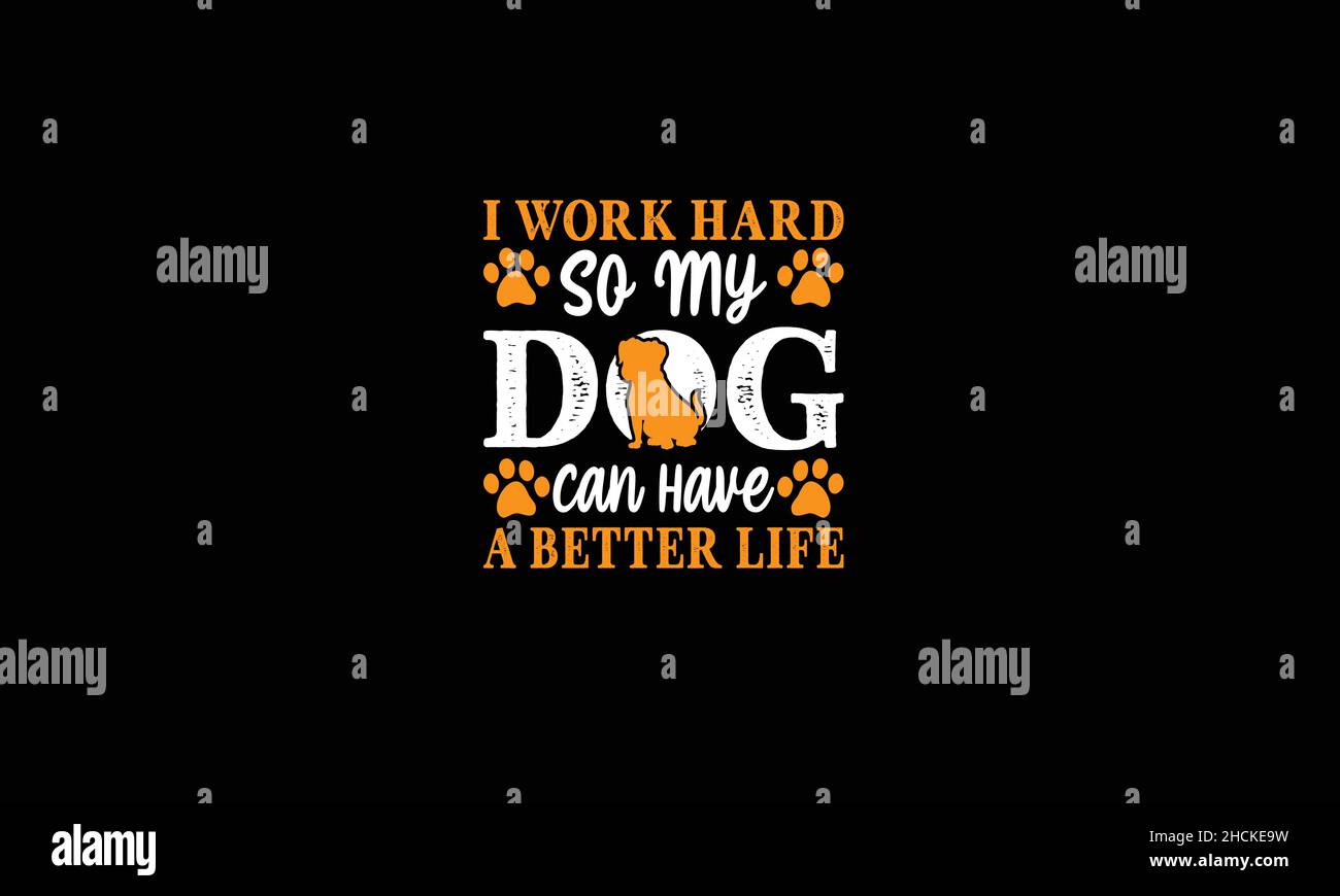 ich arbeite hart, damit mein Hund ein besseres Leben Hunde T-Shirt Text-Vektor-Vorlage haben kann Stock Vektor