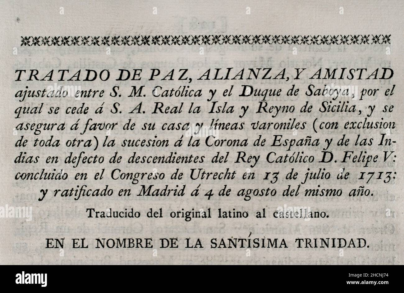 Frieden, Bündnis und Freundschaft zwischen König Philipp V. von Spanien und dem Herzog von Savoyen, durch den die Insel und das Königreich Sizilien an den Herzog abgetreten wurden. Philip V. sichert sich für sein Haus die Nachfolge der Krone von Spanien und den Indies. Am 13. Juli 1713 auf dem Kongress von Utrecht abgeschlossen und am 4. August desselben Jahres in Madrid ratifiziert. Sammlung der Verträge über Frieden, Allianz und Handel, die von der spanischen Krone mit den ausländischen Mächten angepasst wurden (Colección de los Tratados de Paz, Alianza, Comercio ajustados por la Corona de España con las Potencias Extranjeras). Band I. Ma Stockfoto