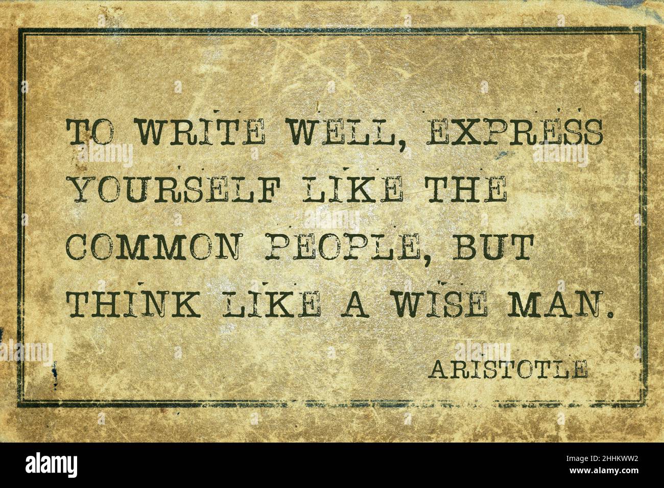 Um gut zu schreiben, drücken Sie sich wie das gewöhnliche Volk aus, aber denken Sie wie ein weiser Mann - altgriechischer Philosoph Aristoteles Zitat gedruckt auf grunge vintag Stockfoto