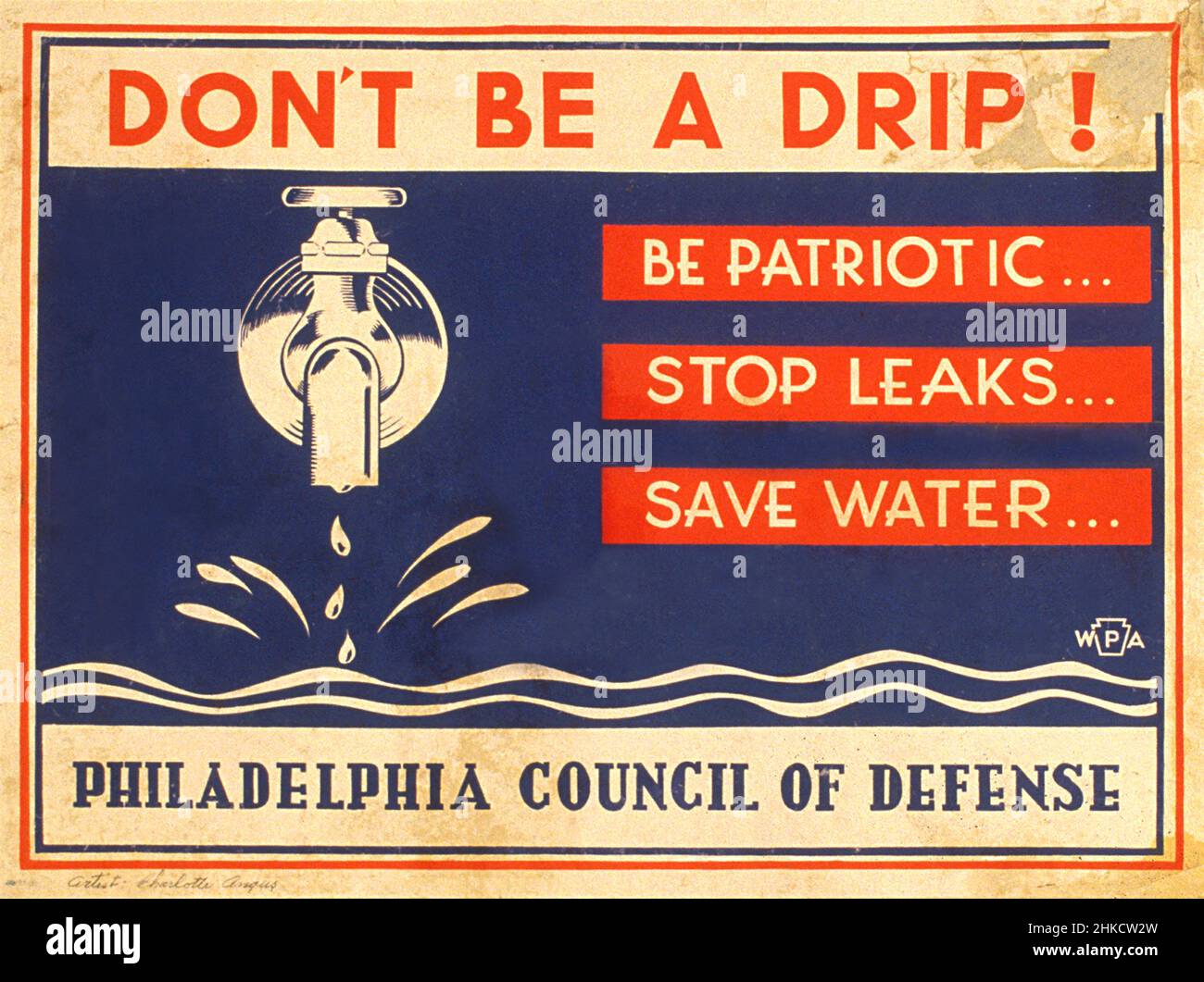 Wasserschutz-Poster: „Don't be a Drip! Be Patriotic, Stop Leaks, Save Water', Works Project Administration, Philadelphia Council of Defense, Charlotte Angus, Works Project Administration, 1940-1945 Stockfoto