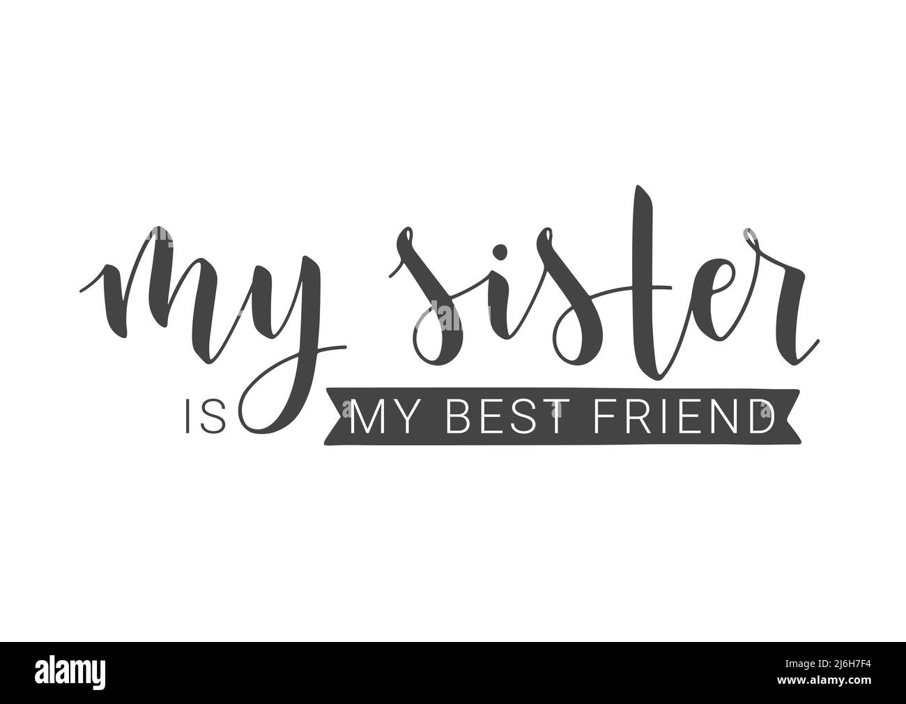 Handgeschriebener Schriftzug von My Sister is My Best Friend. Vorlage für Postkarte, Einladung, Party, Poster, Sticker, Print- oder Web-Produkt. Stock Vektor