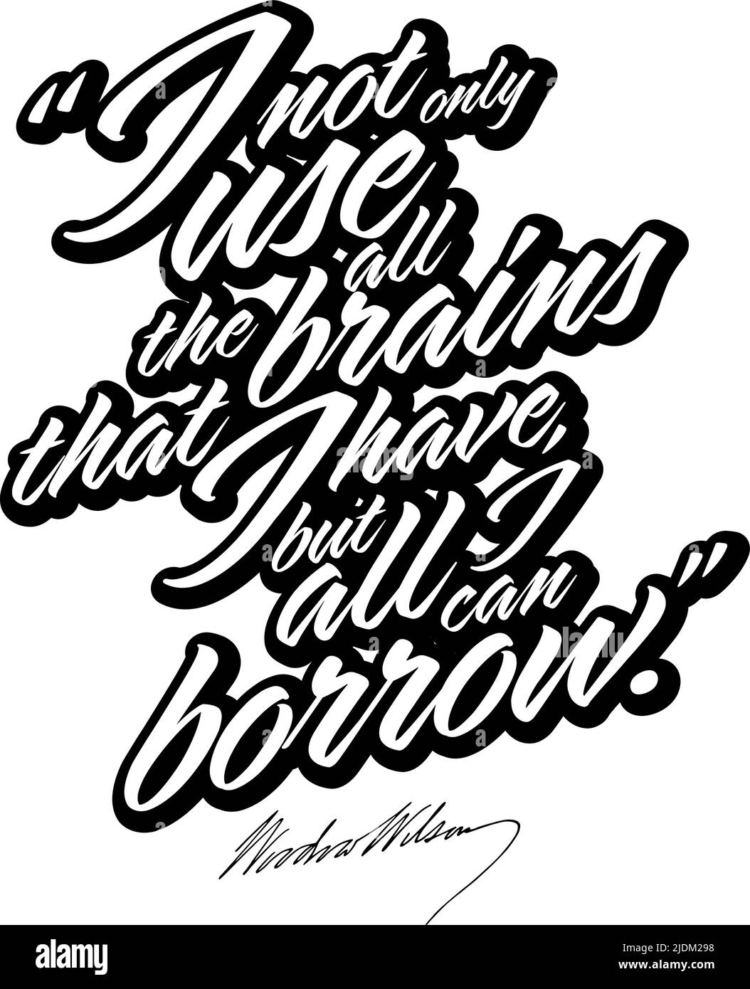 Ich benutze nicht nur all die Gehirne, die ich habe, sondern alles, was ich ausleihen kann. Schwarz Weiß Schriftzug Vektor-Kunst für Print-Design. Stock Vektor