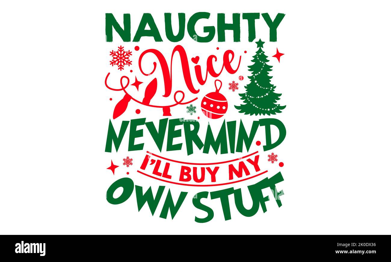 Naughty Nice Nevermind I’ll Buy My Own Stuff - Weihnachts-T-Shirt-Design, Funny Quote EPS, Cut File für Cricut, Handmade Kalligraphie Vektor illustrationo Stockfoto