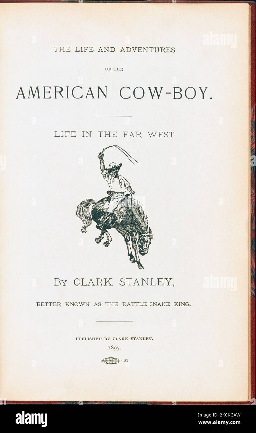Titelseite von The Life and Adventures of the American Cow-Boy. Leben im Fernen Westen von Clark Stanley, besser bekannt als Rattle-Snake King. Bücher wie diese - veröffentlicht im Jahr 1897 - trugen dazu bei, die Legende des amerikanischen Westens zu erschaffen. Stanley behauptete, er habe die Geheimnisse der Schlangenöl-Medizin von einem Hopi-Medizinmann gelernt und beträchtliche Geldmittel für sein eigenes Patentmaterial - Snake Oil Liniment - verdient, das nach der Einführung des Pure Food and Drug Act von 1906 als wertlos befunden wurde. Der Mann auf dem buckenden Bronco soll Stanley selbst sein. Stockfoto