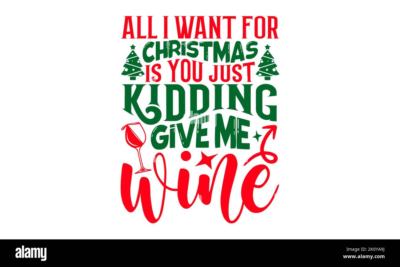 Alles, was ich zu Weihnachten will, ist, dass Sie nur ein Scherz Give Me Wine - Weihnachten T-Shirt Design, handgemachte Kalligraphie Vektor Illustration, Kalligraphie Grafik de Stockfoto