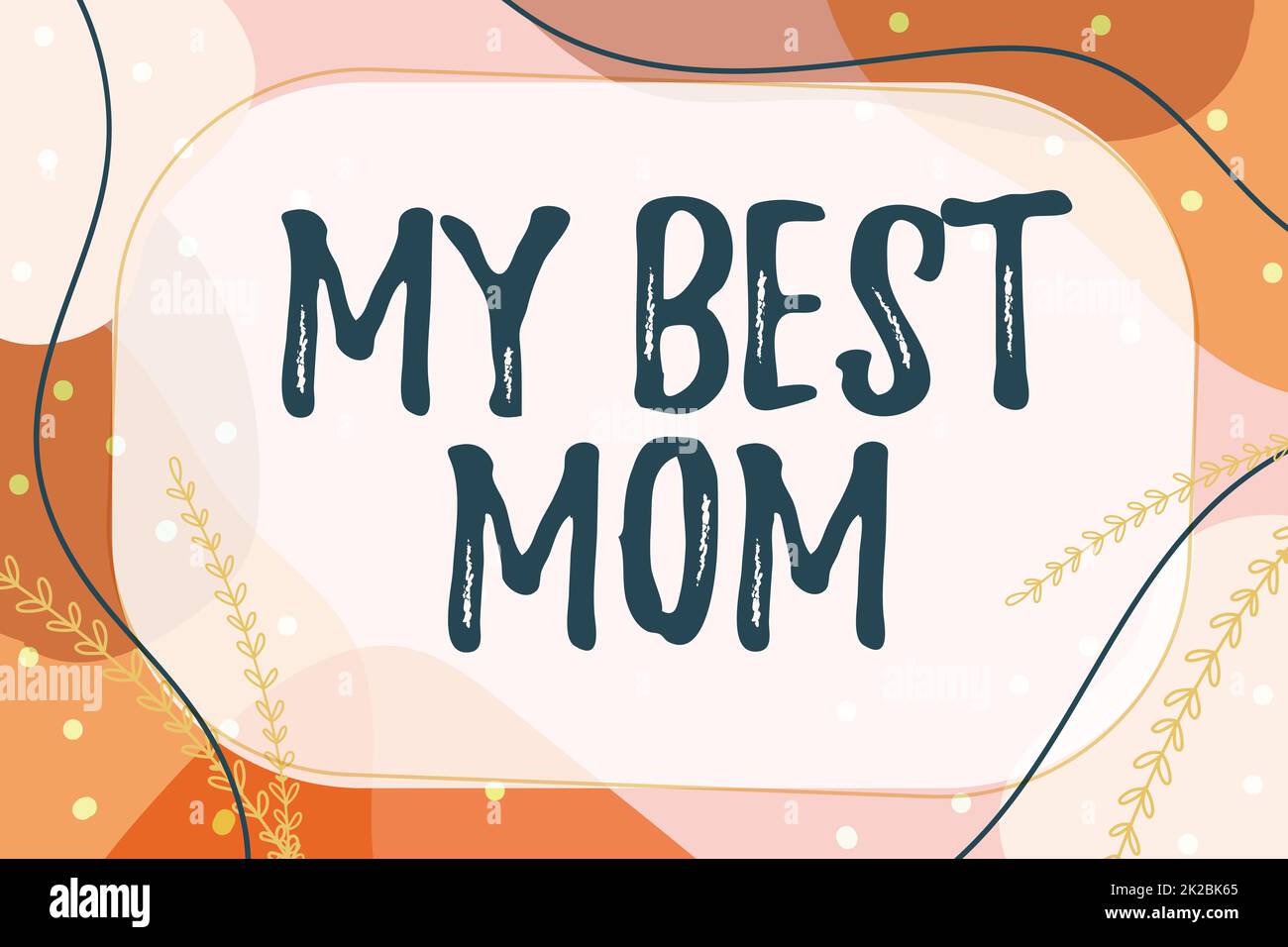 Hand schreiben Zeichen Meine beste Mutter, Internet-Konzept Wertschätzung für Ihre Mutter s Liebe Gefühle Kompliment Textrahmen umgeben mit verschiedenen Blumen Stockfoto