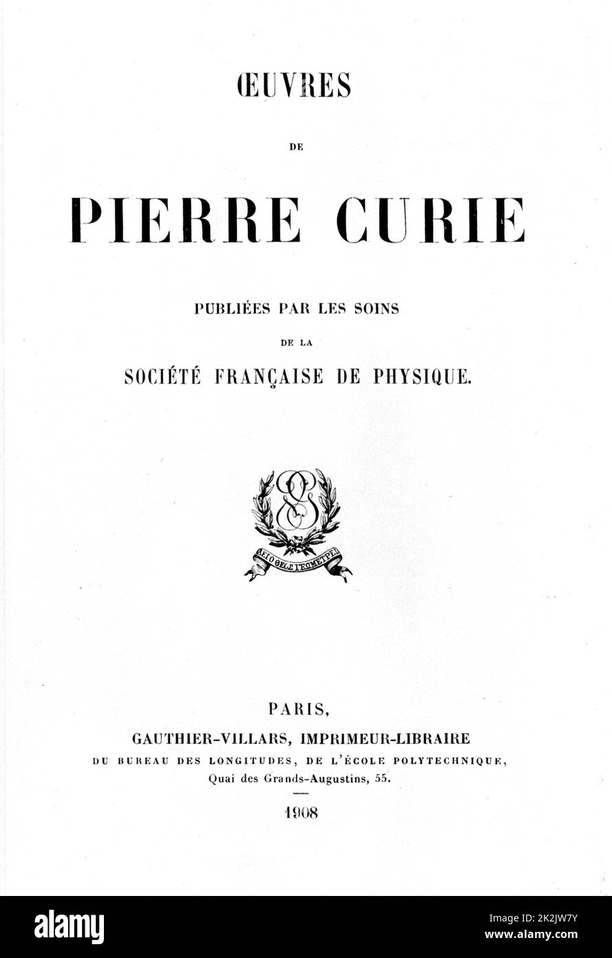 Titelseite von Oeuvres de Pierre Curie, Paris, 1908. Pierre Curie (1859-1906) französischer Chemiker. Stockfoto