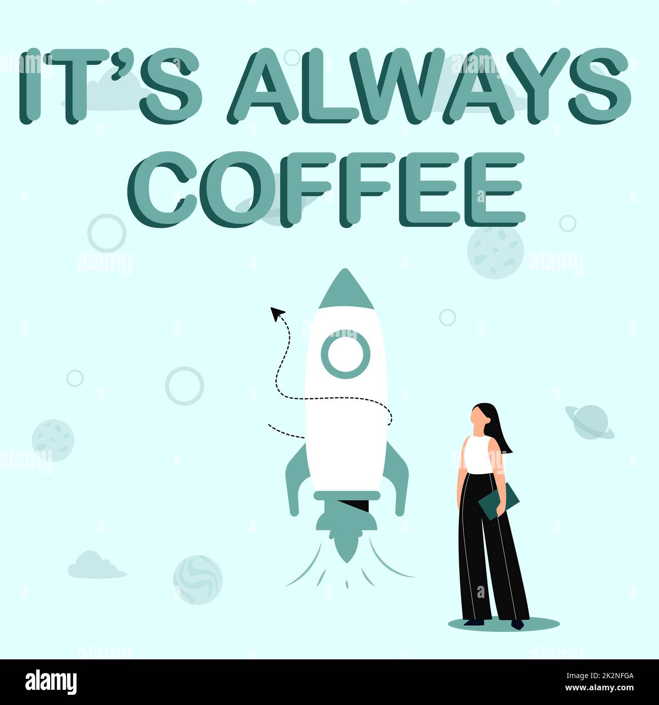 Schild mit der Aufschrift IT S Always Coffee. Internetkonzept Koffein zu trinken ist Lebenswerk zu Hause hat schlechte Gewohnheiten Illustration eines ungezwungenen Mädchens, das neben dem Raketenschiff steht, bereit zum Start Stockfoto