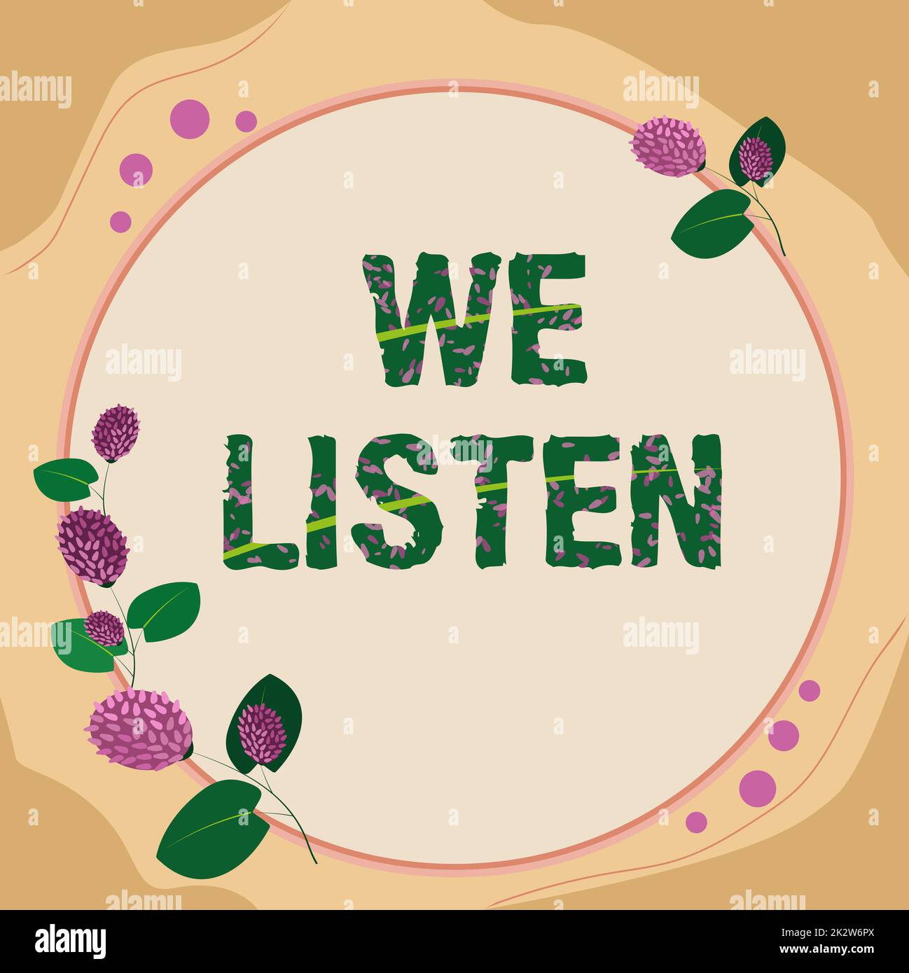 Schild mit der Aufschrift We Listen. Konzept bedeutet Gruppe von Vorführungen, die bereit ist, alles zu hören, was Sie sagen möchten Rahmen dekoriert mit farbenfrohen Blumen und Blattwerk harmonisch angeordnet. Stockfoto
