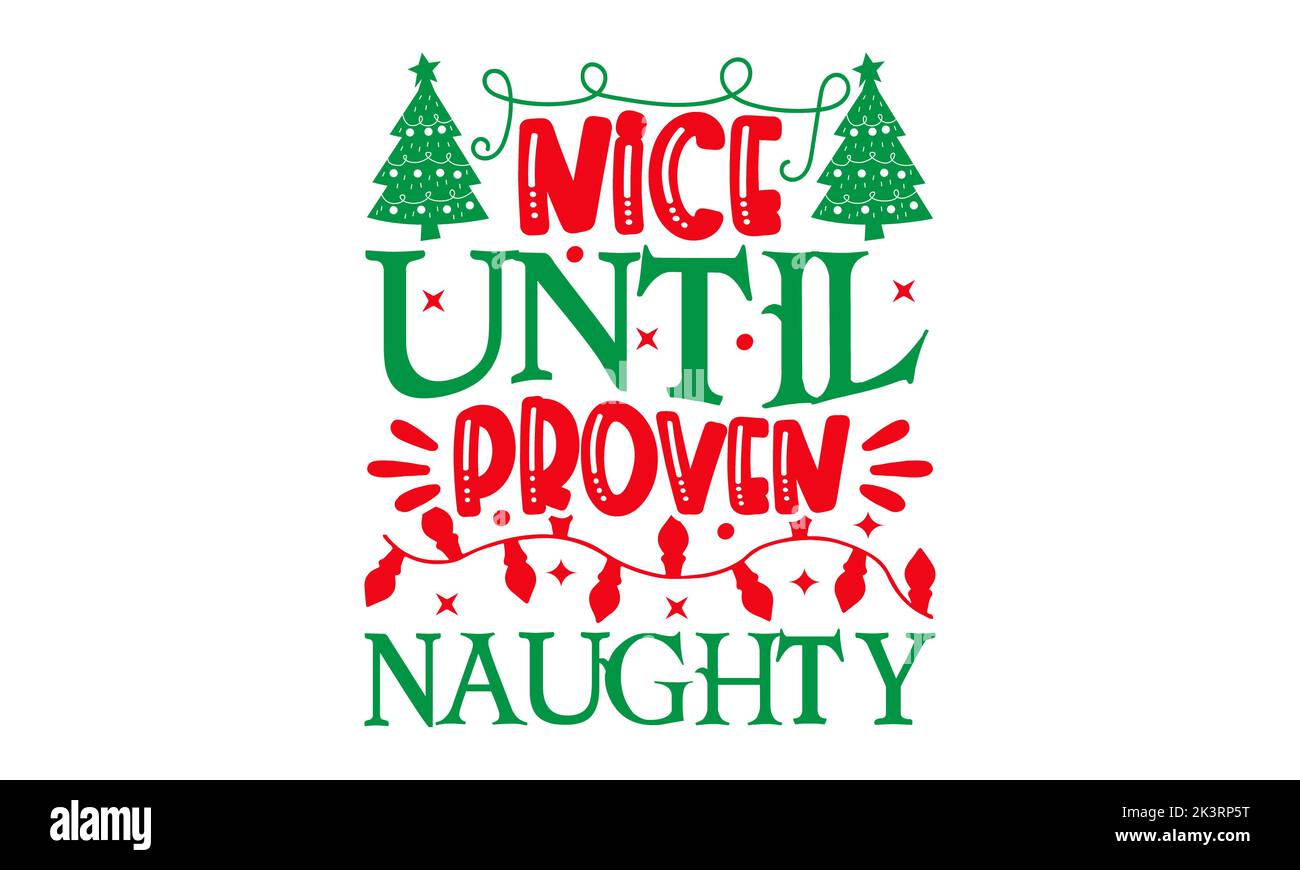 Nice until Proven Naughty - Weihnachten SVG Design, handgezeichnete Lettering Phrase isoliert auf weißem Hintergrund, Kalligraphie T-Shirt-Design, EPS, SVG-Dateien Stockfoto