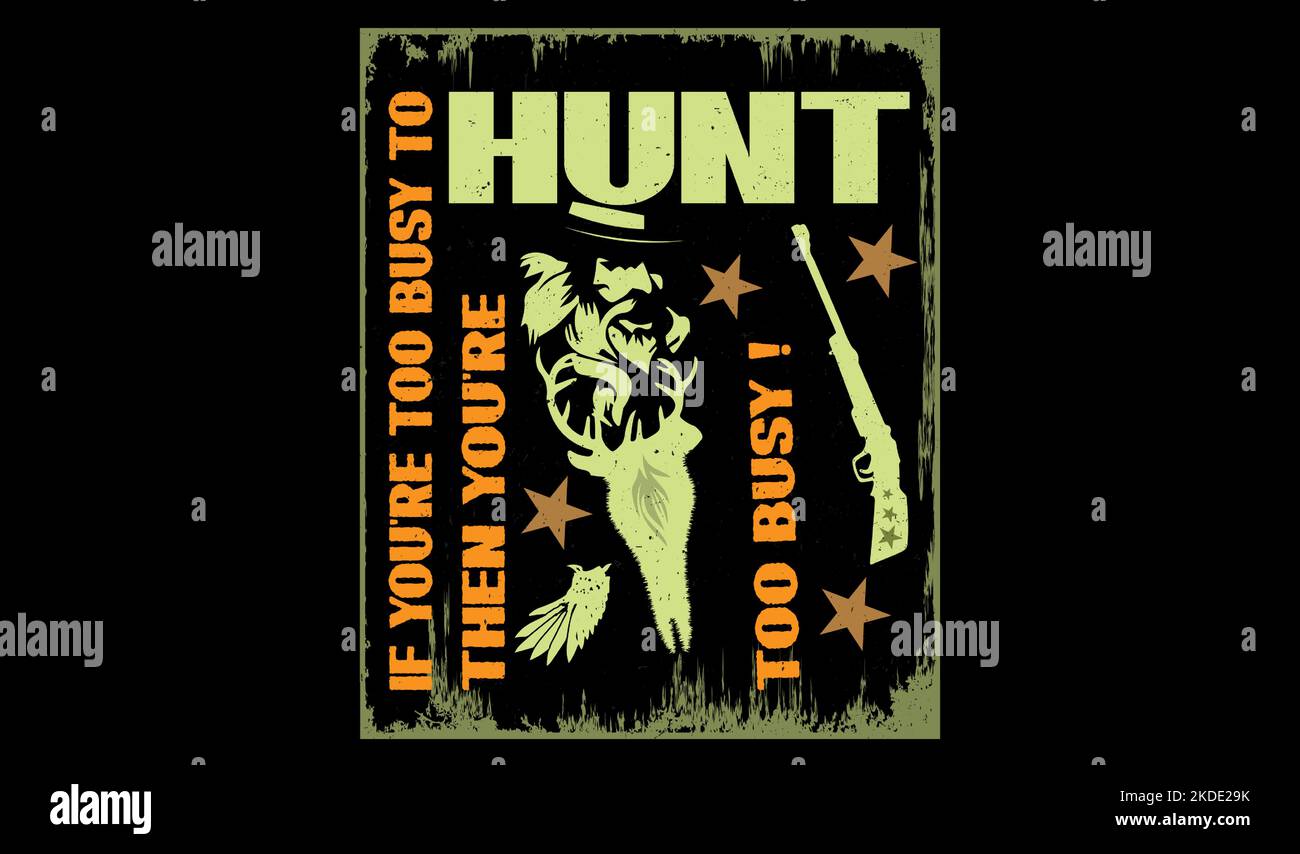 Wenn Sie zu beschäftigt sind, um zu jagen, dann sind Sie zu beschäftigt mit Zitaten für das T-Shirt-Design. Stock Vektor