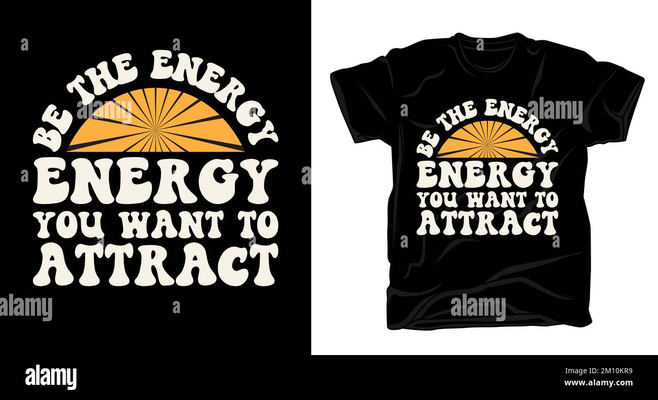 Seien Sie die Energie, die Sie sich wünschen, um das Motivations-Typografie-T-Shirt-Design mit Template anzuziehen Stock Vektor