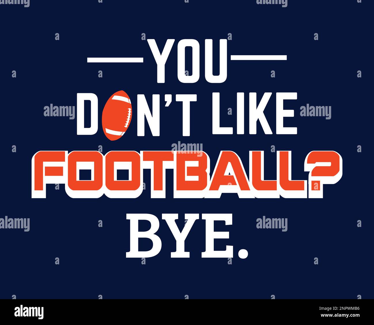 Du magst Football nicht, Bye. Design für Fußballfans Stock Vektor