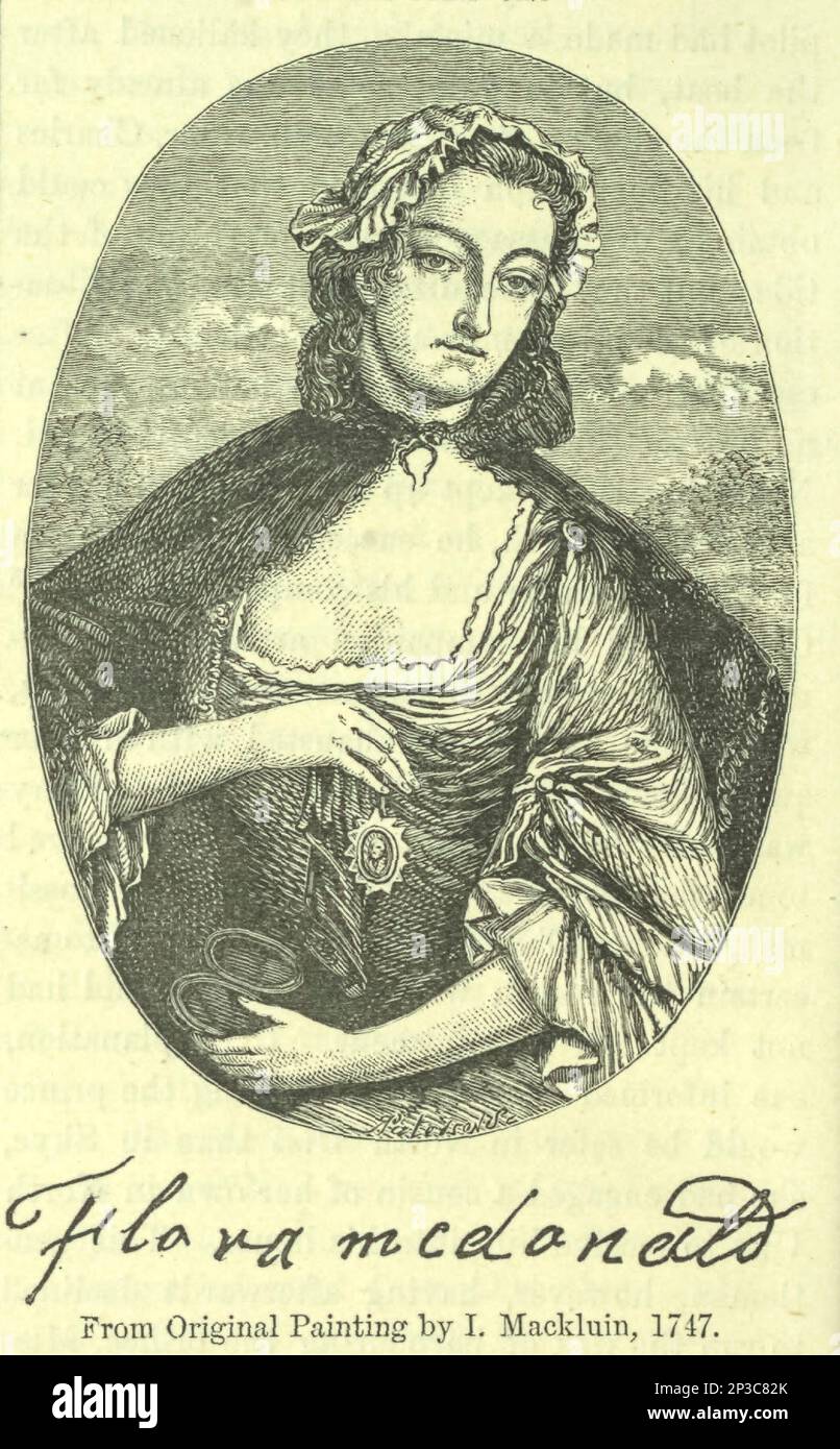 Flora MacDonald (Gälisch: Fionnghal nic Dhòmhnaill, 1722. - 5. März 1790) war Mitglied des Clans Macdonald von Sleat, der am besten dafür bekannt war, Charles Edward Stuart bei der Flucht vor Regierungstruppen nach der Schlacht von Culloden im April 1746 zu helfen. Ihre Familie unterstützte die Regierung im Allgemeinen während des 1745. Aufstands, und MacDonald behauptete später, Charles aus Mitgefühl für seine Situation geholfen zu haben. Aus dem Buch " A history of the Scottish Highlands, Highland Clans and Highland Regiments " Band 1 von Maclauchlan, Thomas, 1816-1886; Wilson, John, 1785-1854; Keltie, John Scott, Sir, 1840-1927 Veröffentlichungsdatum 1875 S. Stockfoto