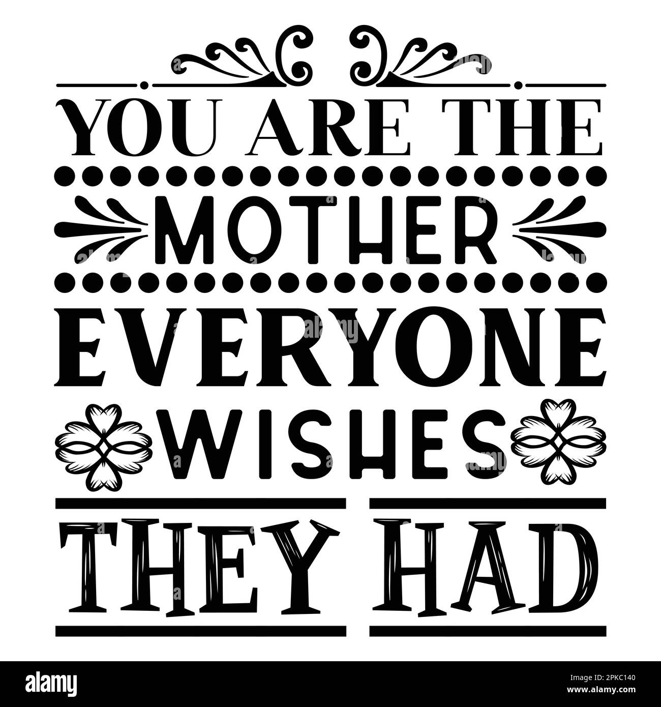 Du bist die Mutter, die jeder gern hätte. Muttertag-Typografie-Shirt-Design für Mutter-Liebhaber mama Mama Handgefertigte Kalligraphie-Vektorillustra Stock Vektor