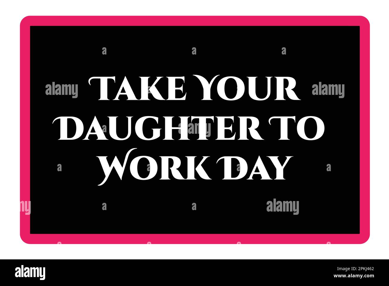 Bring Deine Tochter Zur Arbeit. Motivierende und inspirierende Zitate. Vorlage für Hintergrund, Banner, Karte, Poster mit Texteindruck. Vektor Stock Vektor