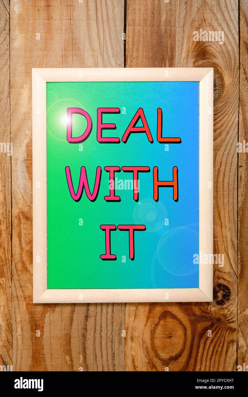 Textzeichen, das „Deal With IT“ anzeigt. Der Geschäftsansatz passt sich an eine bestimmte Situation an und geht weiter Stockfoto