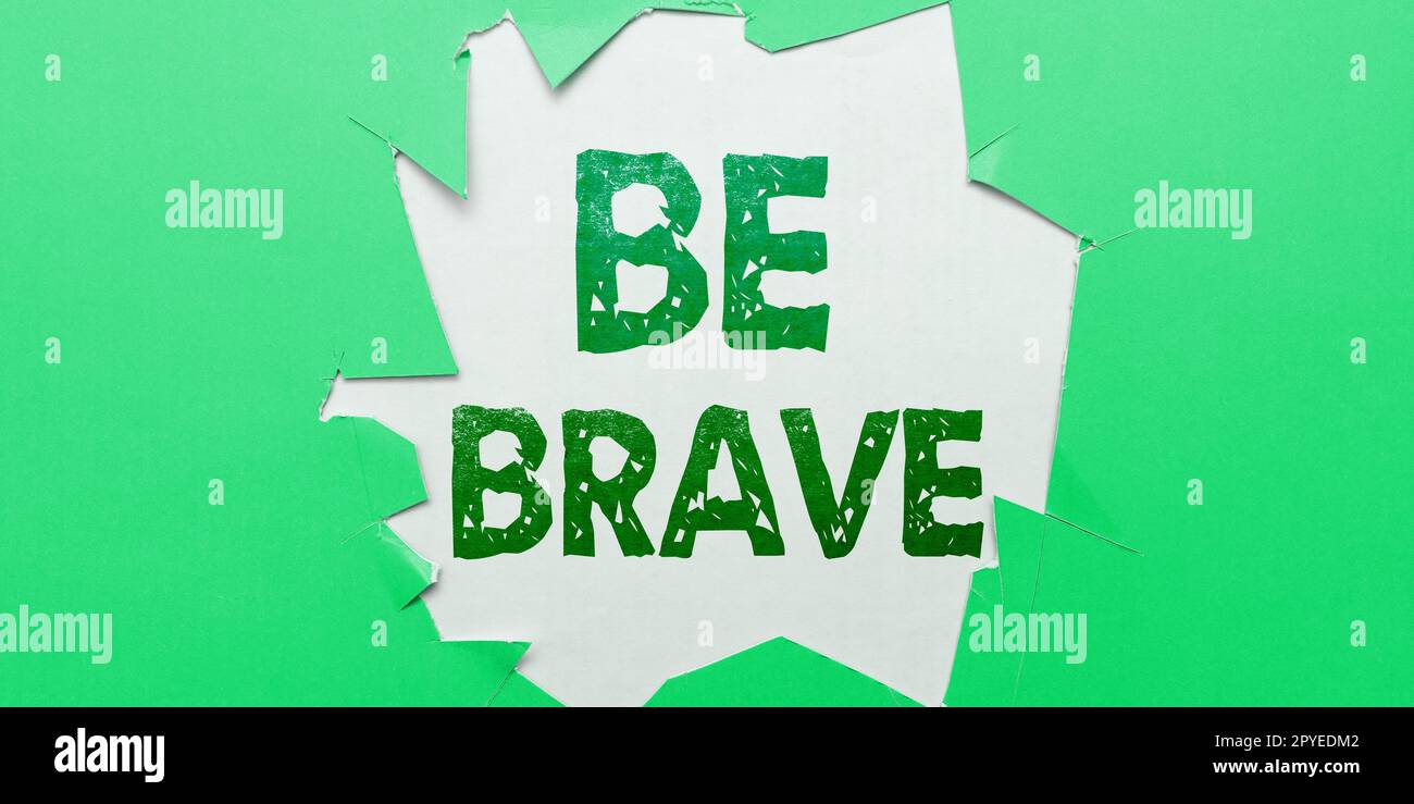 Konzeptionelle Beschriftung Be Brave. Geschäftsübersicht, bereit, Gefahren oder Schmerzen zu begegnen und zu ertragen, zeigt Mut und Mut Stockfoto