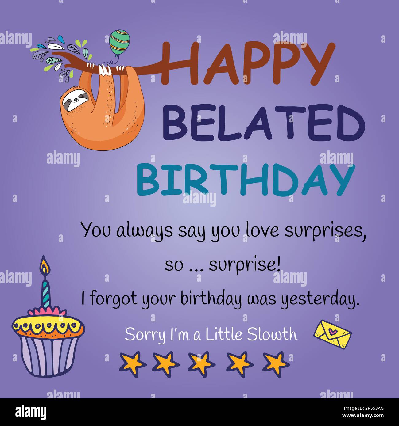 Happy Late birthday and message 'You always say you love surprises, so … Überraschung! Ich vergaß, dass dein Geburtstag gestern war. Stock Vektor