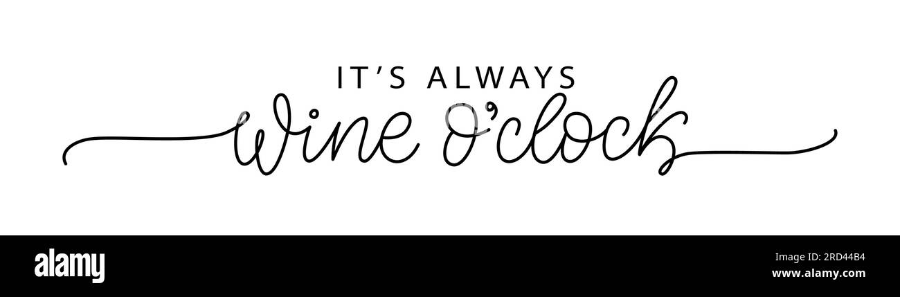 ES IST IMMER EINE WEINUHR. Motivation Quote Always Wine O Clock. Kalligrafischer schwarzer Text über die Zeit für Wein. Design-Aufdruck für T-Shirt, Poster, Gruß c Stock Vektor