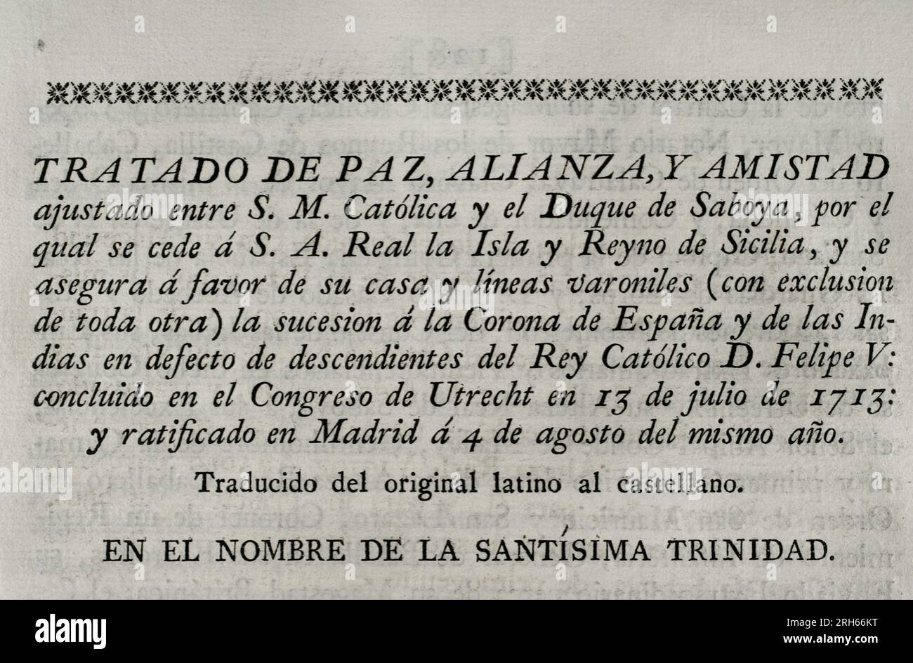 Der Vertrag über Frieden, Bündnis und Freundschaft zwischen König Philip V. von Spanien und dem Herzog von Savoyen, durch den die Insel und das Königreich Sizilien an den Herzog übergeben wurden. Philip V sichert sich für sein Haus die Nachfolge der Krone Spaniens und der Indischen Inseln. Am 13. Juli 1713 auf dem Kongress von Utrecht abgeschlossen und am 4. August desselben Jahres in Madrid ratifiziert. Sammlung der Verträge über Frieden, Allianz und Handel, angepasst durch die Krone Spaniens mit den ausländischen Mächten (Coleccion de los Tratados de Paz, Alianza, Comercio ajustados por la Corona de Espana con las Potencias Extranjeras). Band I. Ma Stockfoto