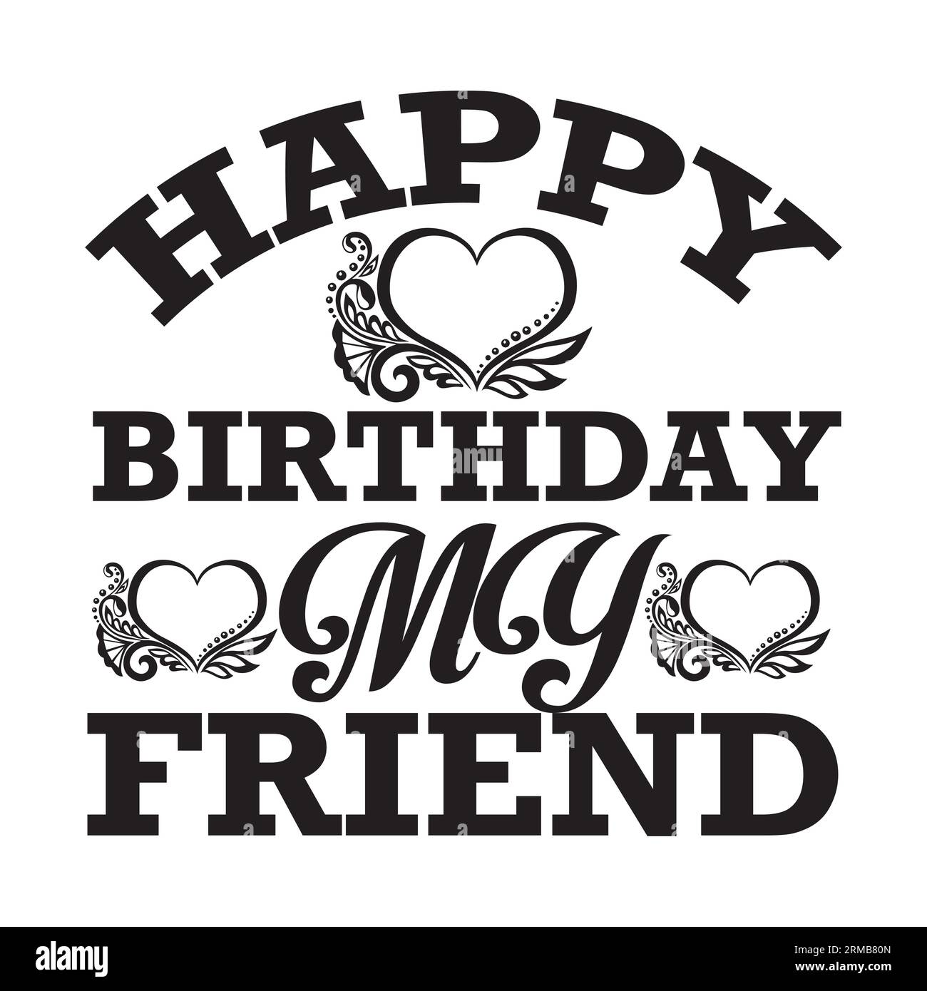 Happy Birthday My Friend Typografie-T-Shirt-Design, T-Shirt-Design, Schriftzug-T-Shirt-Design, Silhouette-T-Shirt-Design, Kunst, schwarz, Kallig Stock Vektor