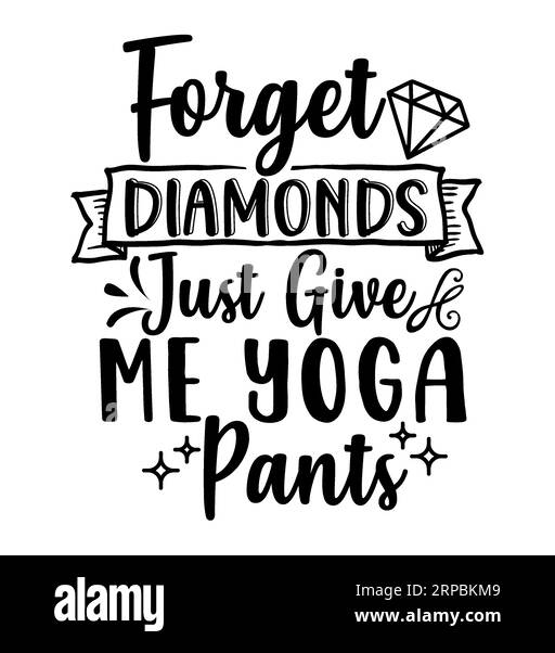 Forget Diamonds Just Give Me Yoga Pants Typografie T-Shirt Design, T-Shirt Print, Kalligraphie, Beschriftung, T-Shirt Designs, Silhouette-T-Shirt-Design Stock Vektor