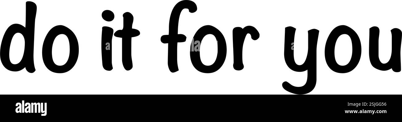 Vektorgrafik mit dem Motivationsspruch „Do it for you“ – tun Sie einfach, was Sie glücklich macht und glauben Sie an sich selbst. Einstellung für dich. Version 3 Stock Vektor