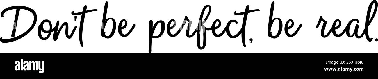 „Sei nicht perfekt, sei real“, betont die Bedeutung von Authentizität gegenüber dem ständigen Streben nach Perfektionismus. Version 2 Stock Vektor