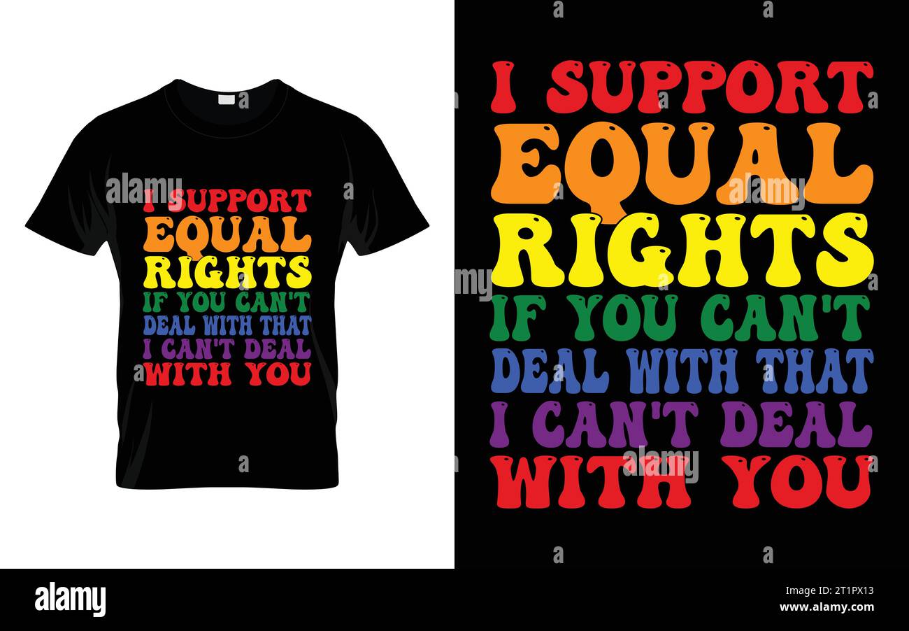 Ich unterstütze die Gleichberechtigung, wenn Sie damit nicht umgehen können, kann ich nicht mit Ihnen gleiches Human Rights T-Shirt umgehen Stock Vektor