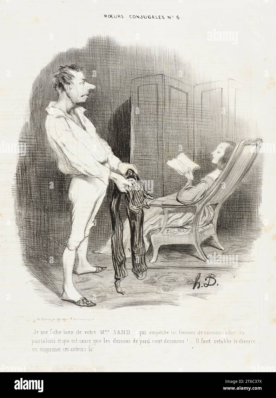 Je me fiche bien de V&#xf4;tre Mme. Sand..., 1839. 'Je me fiche bien de V&#xf4;tre Mme. Sand qui emp&#xea;che les femmes de raccommoder les pantalons et que EST cause que les dessous de pied sont decousus! IL faut retablir le Divorce...ou supprimer ces auteurs l&#xe0;!'. Ehemann: 'Ich bin mir egal um Ihre Madame Sand, die Frauen daran hindert, Hosen zu reparieren, und die Fußriemen lösen lässt! Wir müssen die Scheidung wiederherstellen... oder Autoren wie sie unterdrücken!" Aus Les Moeurs conjugales, nein 6. Stockfoto