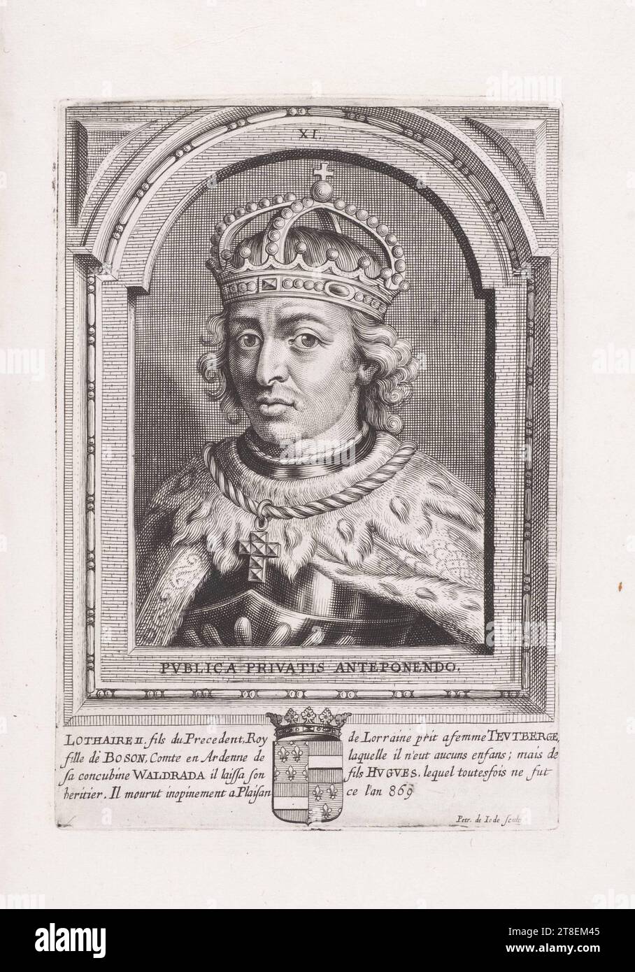 XI PVBLICA PRIVATIS ANTEPONENDO. LOTHAIRE II., Sohn des Vorgängers, König von Lothringen nahm TEVTBERGE, Tochter von BOSON, Graf in Ardennen, von dem er keine Kinder hatte; aber von seiner Konkubine WALDRADA hinterließ er seinen Sohn HVGVES. Der aber kein Erbe war. Er starb unerwartet 869 in Plaisan. Petr. De IODE Sculp Stockfoto