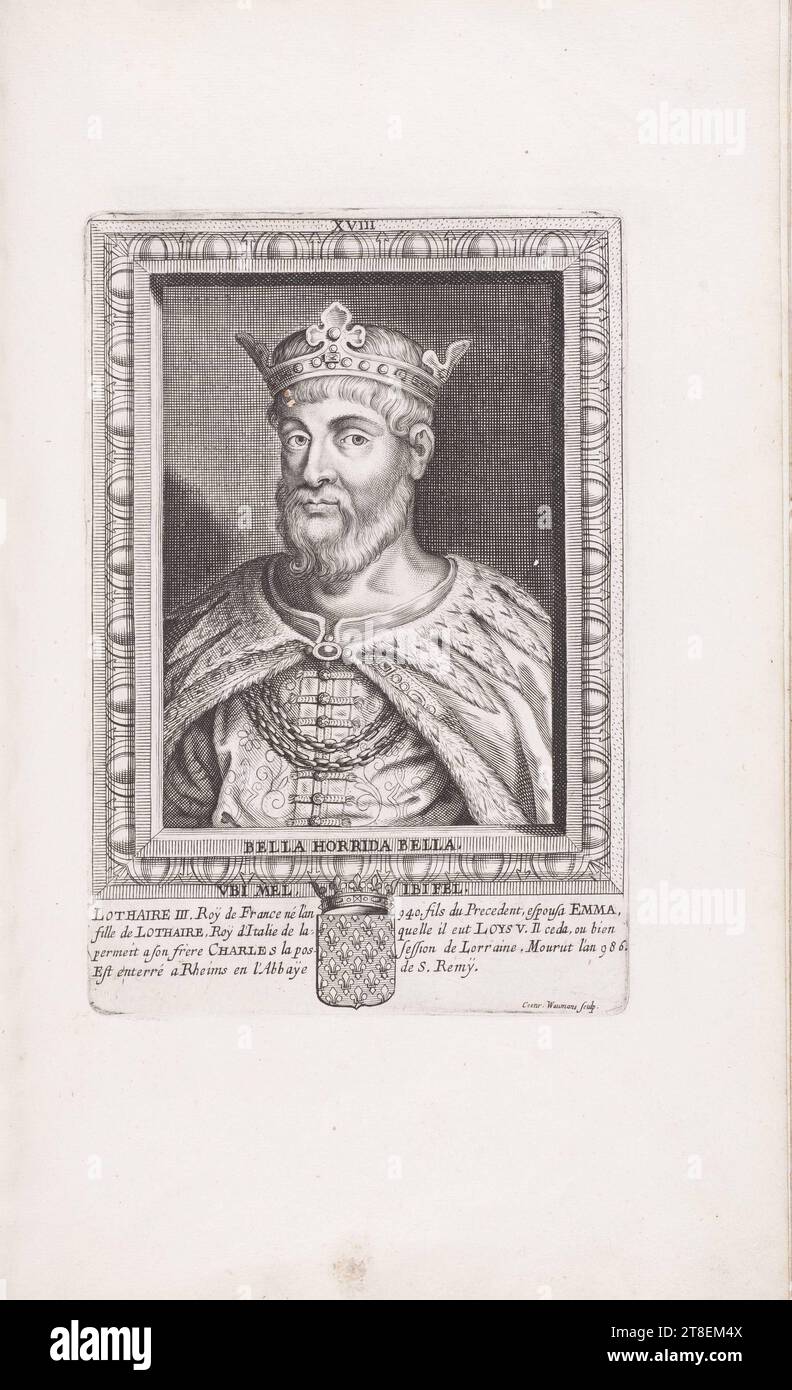 XVIII BELLA HORRIDA BELLA. VBI MEL. IBIFEL. LOTHAIRE III könig von Frankreich geboren im Jahr 940. Der Sohn des Präzedenzfalls heiratete EMMA, Tochter von LOTHAIRE, König von Italien, von dem er LOYS V. hatte. Starb im Jahr 986. Er wurde in Rheims in der Abtei von S. Remy begraben. Coenr. Waumans Sculp Stockfoto