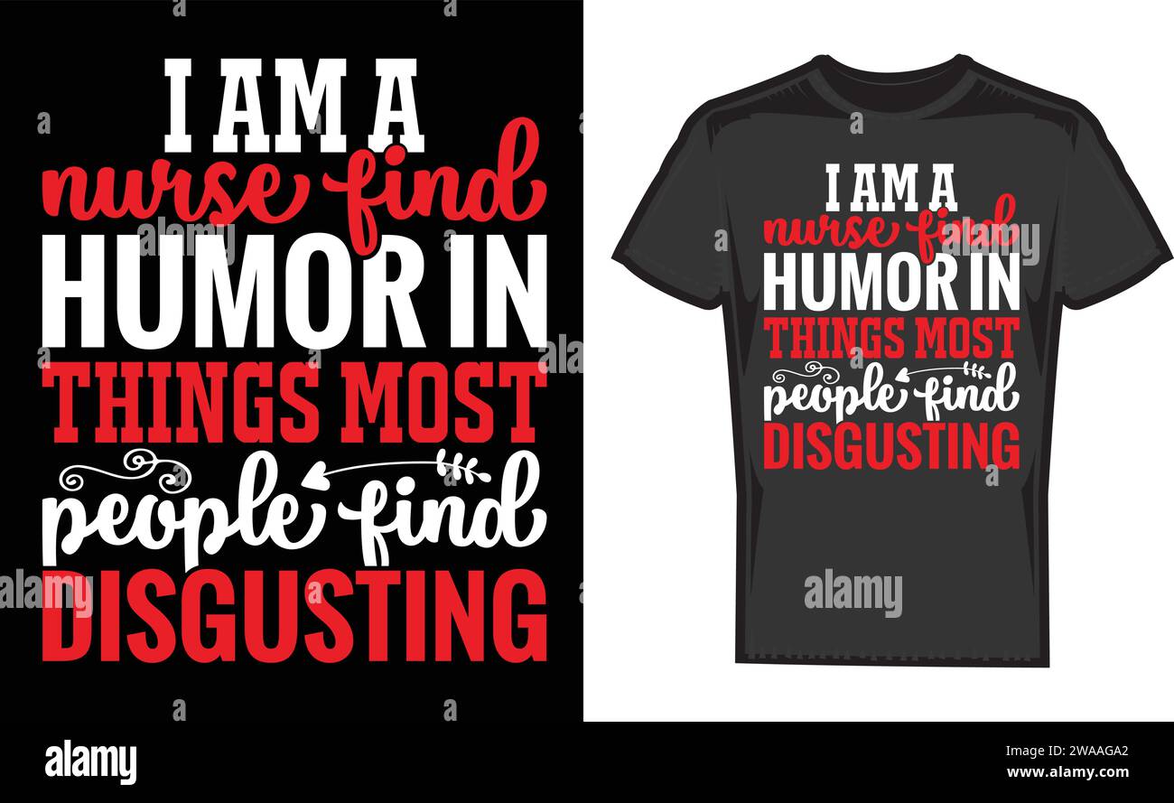 ich bin eine Krankenschwester und finde Humor in Dingen, die die meisten Leute widerliche, beste, einzigartige T-Shirt-Designs finden Stock Vektor