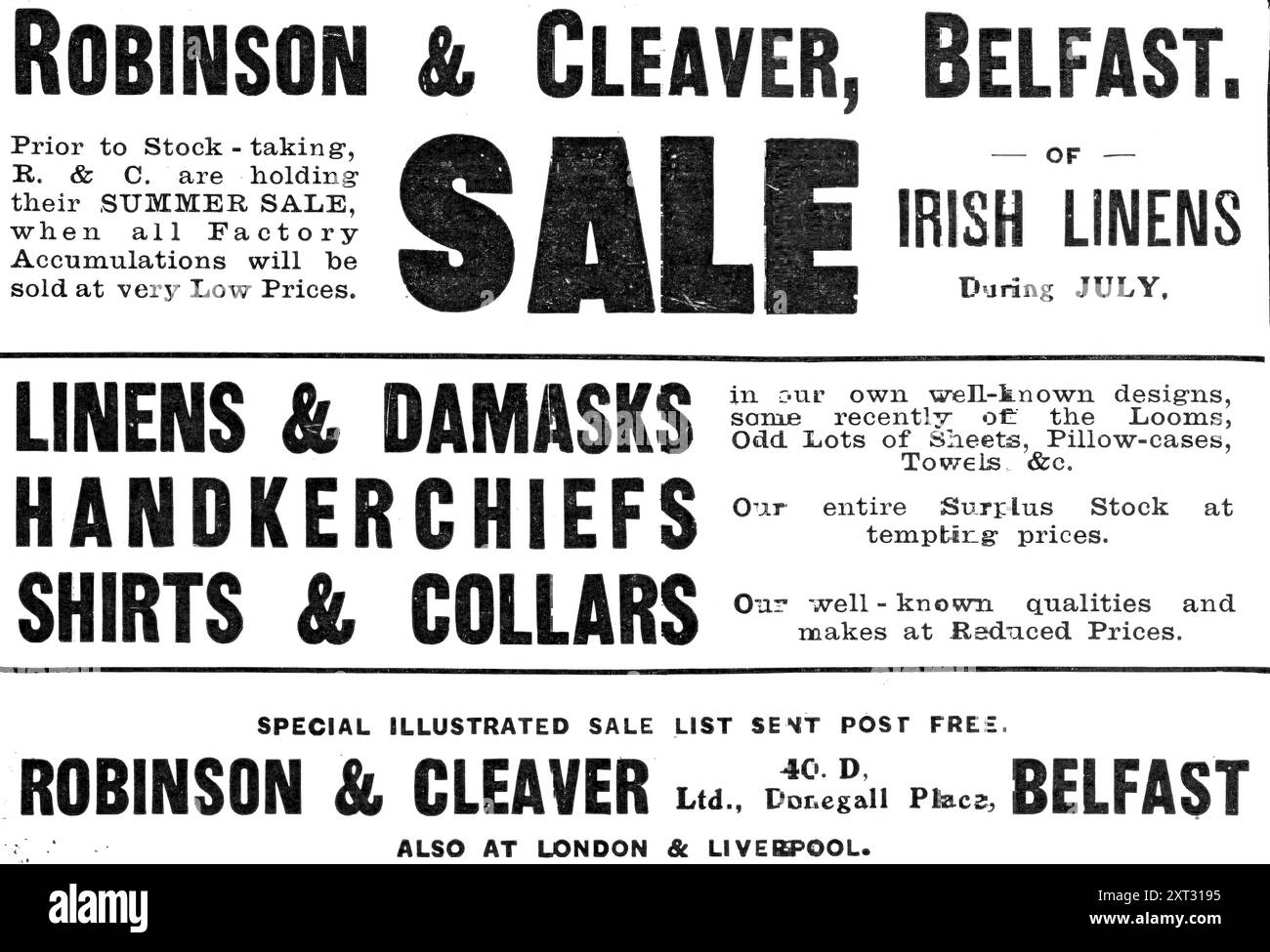 Robinson &amp; Cleaver, Belfast - Verkauf von Irish Linens, 1909. „Vor der Bestandsaufnahme hält R. &amp; C. den SOMMERVERKAUF AB, in dem alle Factory-Ansammlungen zu sehr niedrigen Preisen verkauft werden. BETTWÄSCHE &amp; DAMAST, TASCHENTÜCHER, HEMDEN &amp; KRAGEN in unseren eigenen, bekannten Designs, einige der vor kurzem verwendeten Webstühle, seltsam. Viele Bettwäsche, Kissenbezüge, Handtücher &amp;c.. Unsere gesamten Überschussbestände zu verlockenden Preisen. Unsere bekannten Qualitäten und Fabriken zu reduzierten Preisen. EINE BEBILDERTE SONDERLISTE WIRD KOSTENLOS PER POST VERSCHICKT. ROBINSON &amp;, CLEAVER Ltd., 40 D. Donegall Place, BELFAST. AUCH IN LONDON &AMP; LIVERPOOL'. F Stockfoto