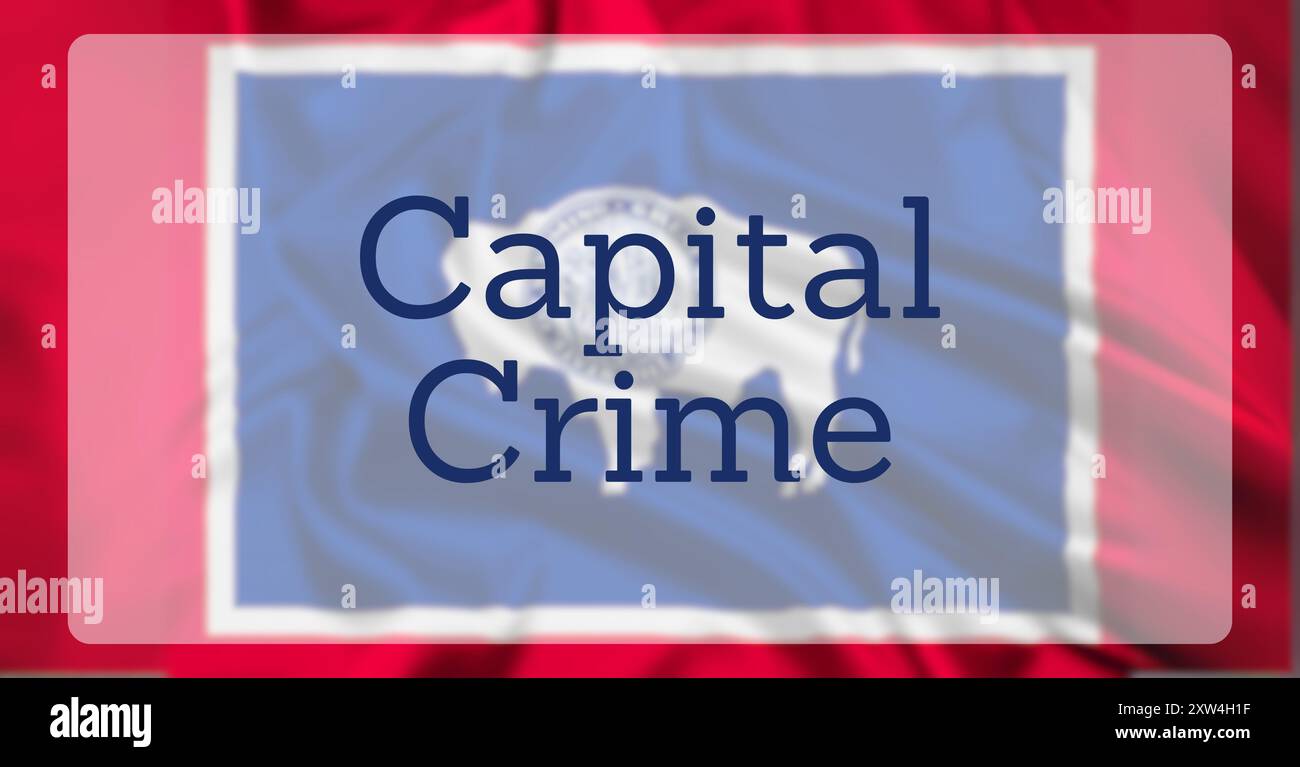 Die Flagge des Bundesstaates Wyoming, überlagert mit dem Text Capital Crime Stockfoto