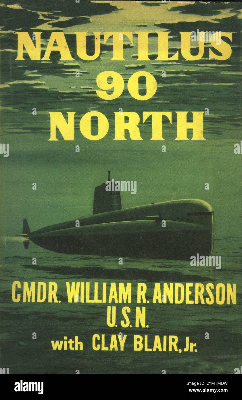 Titelseite des Buches Nautilus 90 North von Commander William R Anderson, erste Ausgabe 1958, in dem die erste Expedition der US Navy beschrieben wird, die ein U-Boot unter dem Nordpol segelte Stockfoto