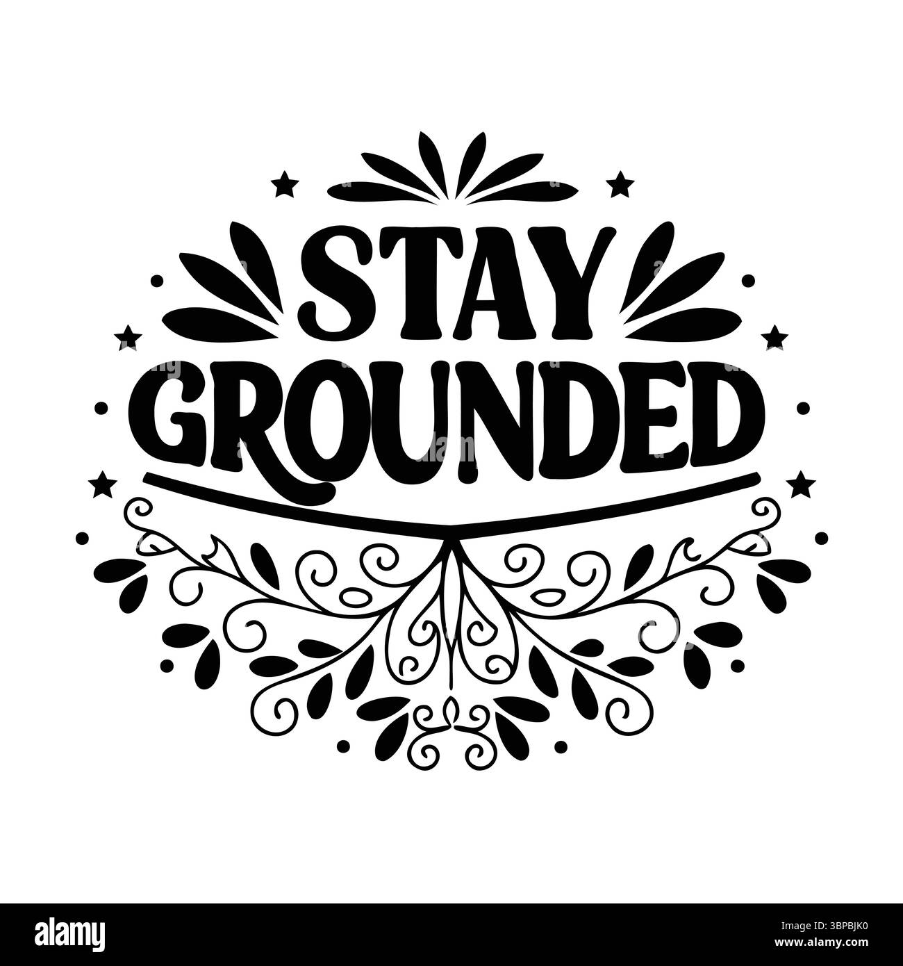 Bleib Grounded Typografie Design mit Blumenblüten und Sternen, schwarzem Vektor-Schriftzug Stock Vektor