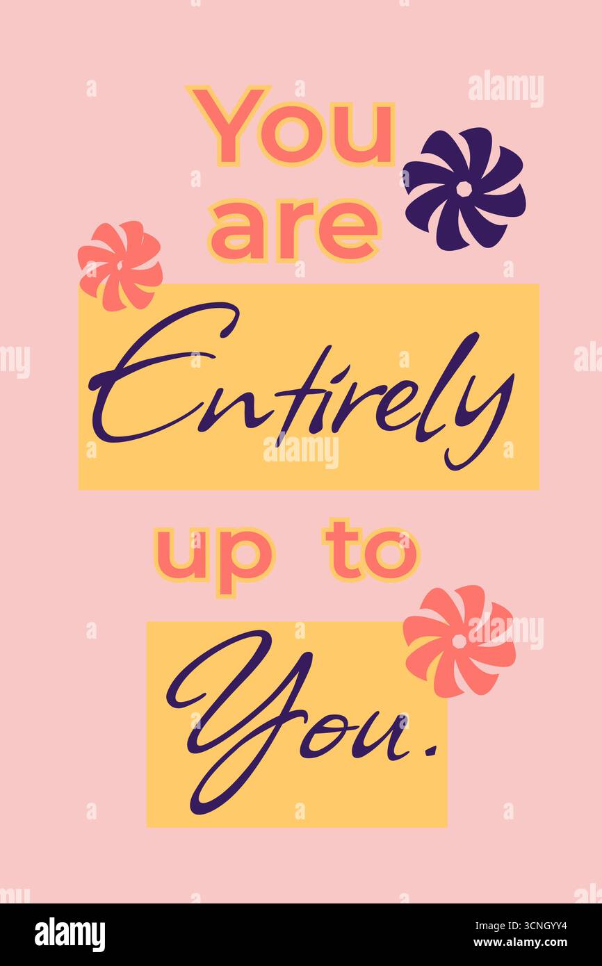 Inspirierender Vektor mit dem Zitat „You Are All Up to You“ in lebendiger Typografie mit gelben Textfeldern und dekorativen floralen Akzenten. Einstellen Stock Vektor