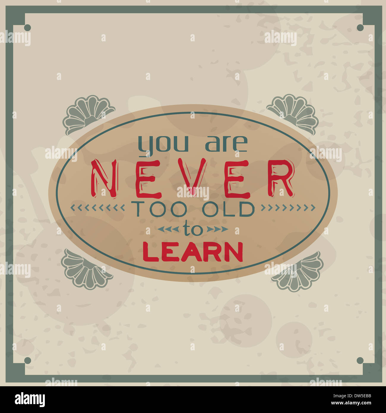 Du bist nie zu alt zum lernen. Vintage-typografische Hintergrund. Motivierenden Zitat. Retro-Label mit kalligrafischen Elementen Stockfoto