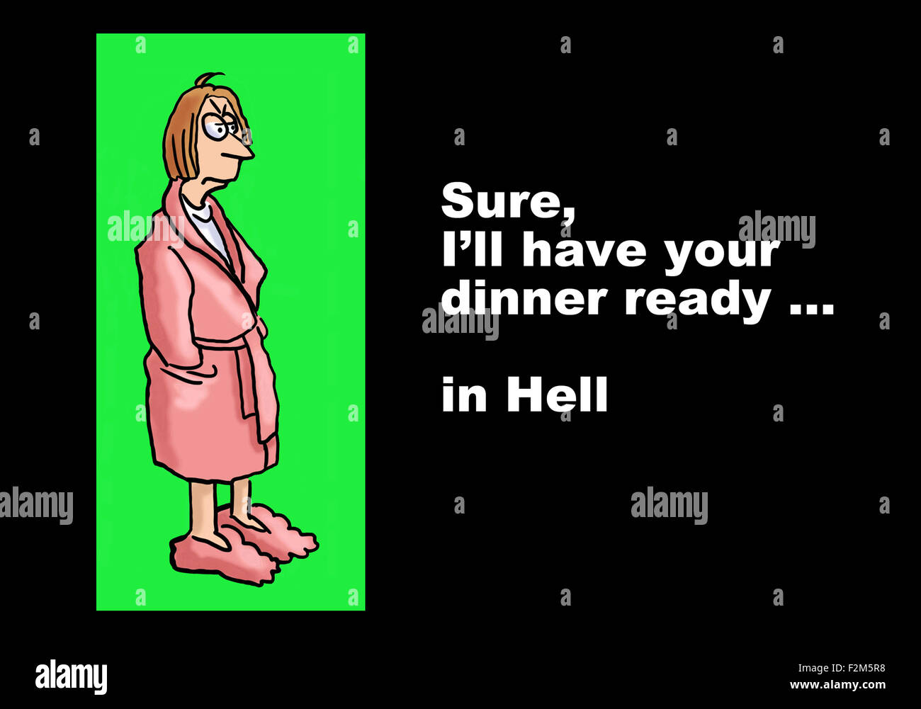 Familie Abbildung der Hausfrau in Bademantel und die Worte, "sicher, ich Ihr Abendessen fertig... in der Hölle haben werde". Stockfoto