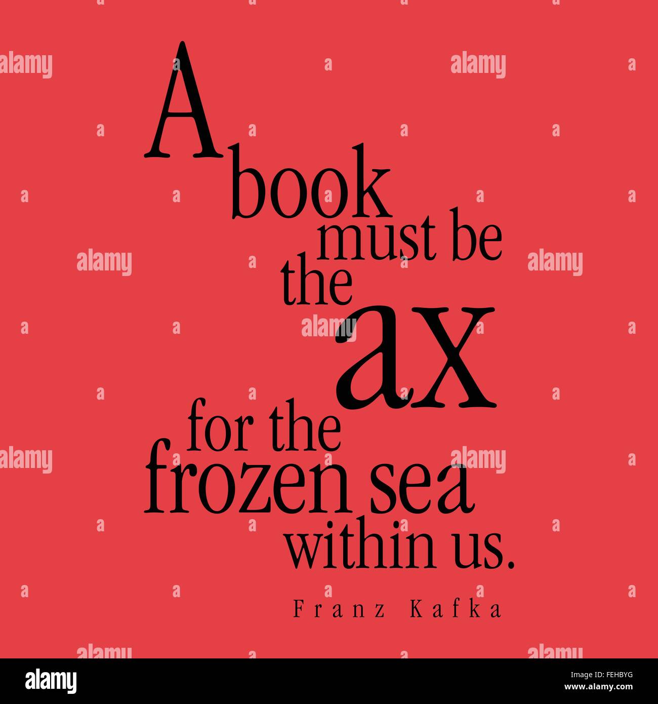 "Ein Buch muss die Axt für das gefrorene Meer in uns sein." Franz Kafka Stock Vektor