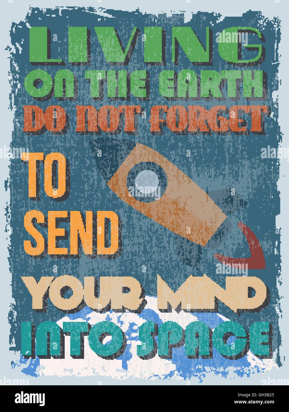 Retro Vintage motivierenden Zitat Poster. Leben auf der Erde vergessen nicht, Ihre Meinung in den Weltraum zu schicken. Grunge-Effekte können e sein. Stock Vektor
