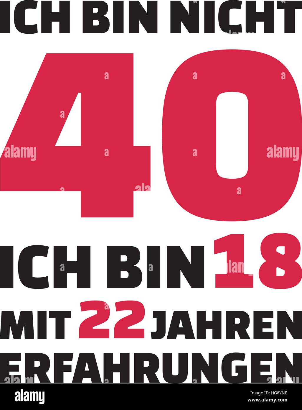 Ich bin nicht 40, ich bin 18 mit 22 Jahren Erfahrung - Geschenk zum 40. Geburtstag Deutsch Stock Vektor