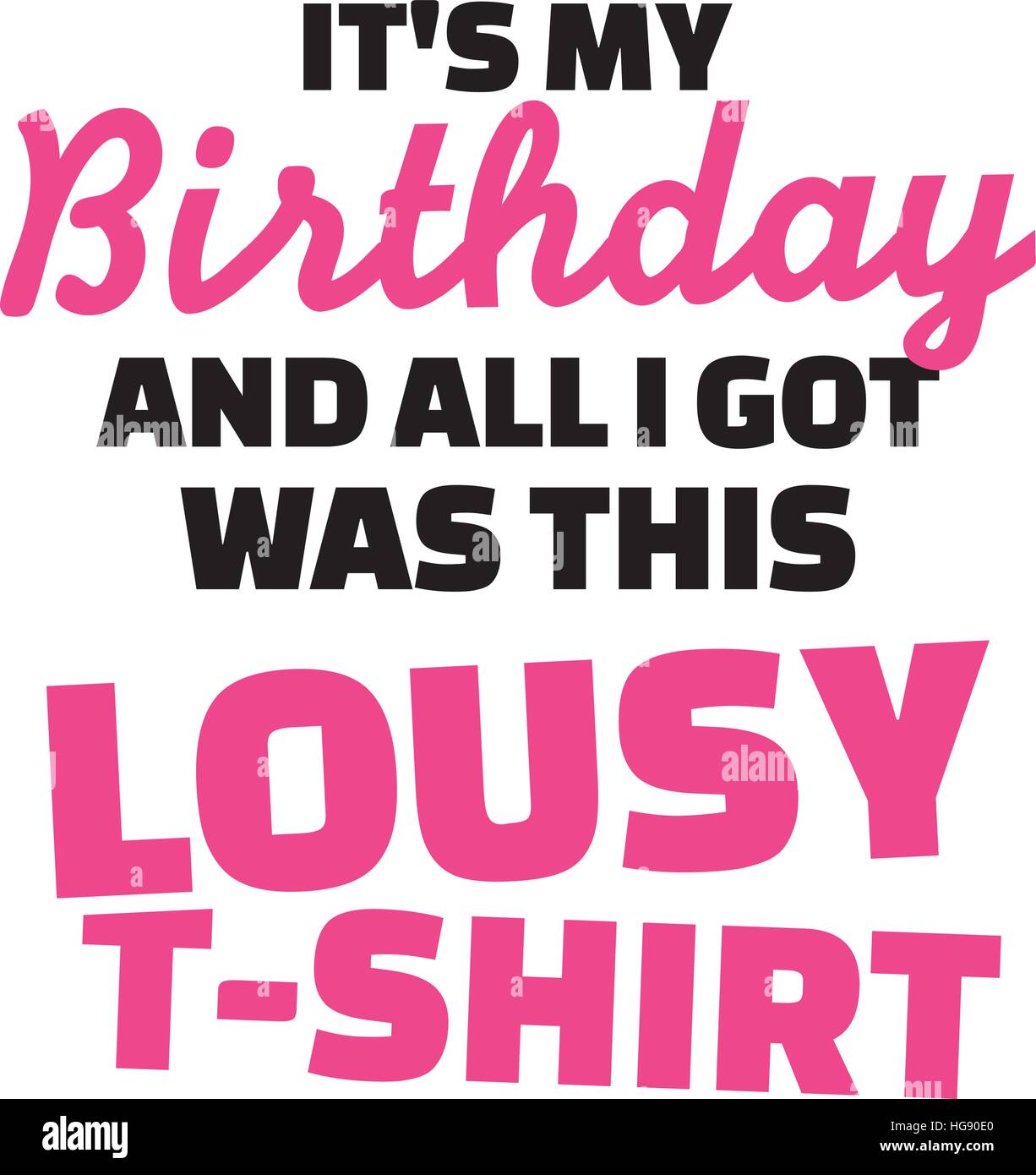 T-Shirt Slogan - es ist mein Geburtstag und alles, was ich bekam war dieses lausige T-Shirt Stock Vektor